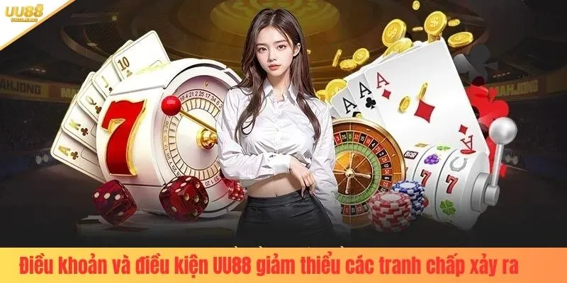 Điều khoản và điều kiện UU88 giảm thiểu các tranh chấp xảy ra